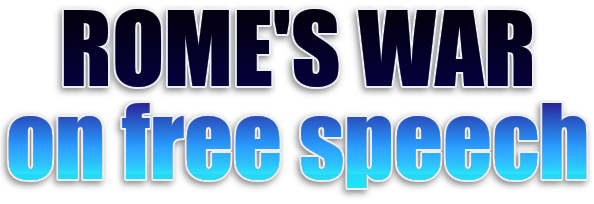 Rome's war on free speech